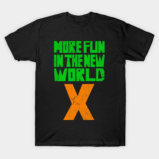 X // More Fun In The New World T-Shirt by CultOfRomance